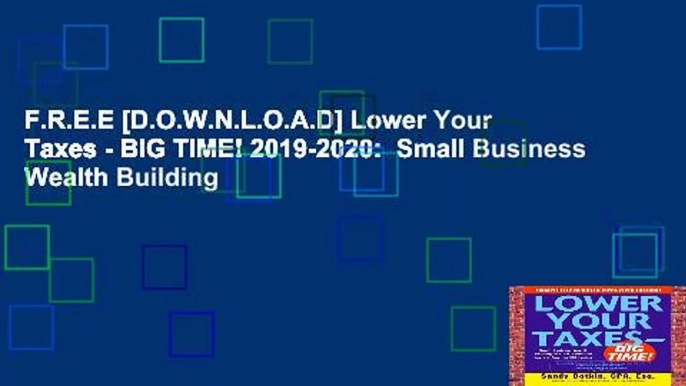 F.R.E.E [D.O.W.N.L.O.A.D] Lower Your Taxes - BIG TIME! 2019-2020:  Small Business Wealth Building