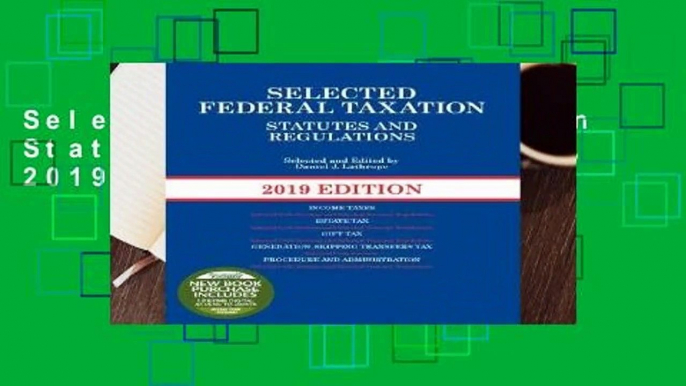 Selected Federal Taxation Statutes and Regulations, 2019 (Selected Statutes)