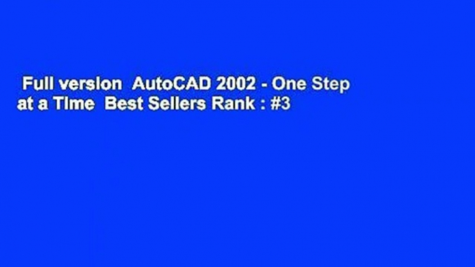 Full version  AutoCAD 2002 - One Step at a Time  Best Sellers Rank : #3