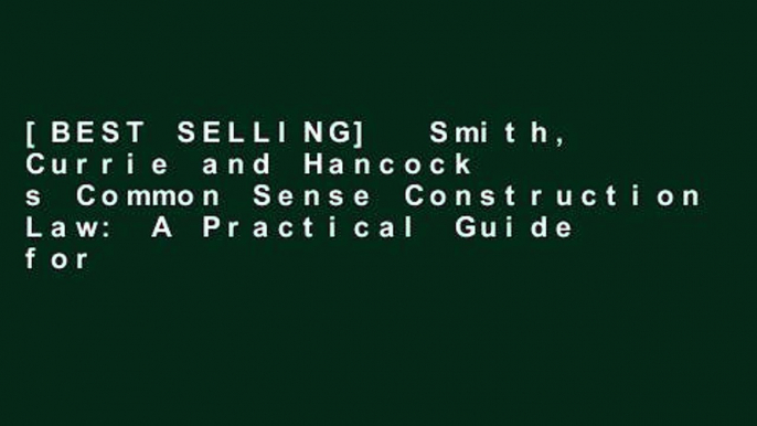 [BEST SELLING]  Smith, Currie and Hancock s Common Sense Construction Law: A Practical Guide for