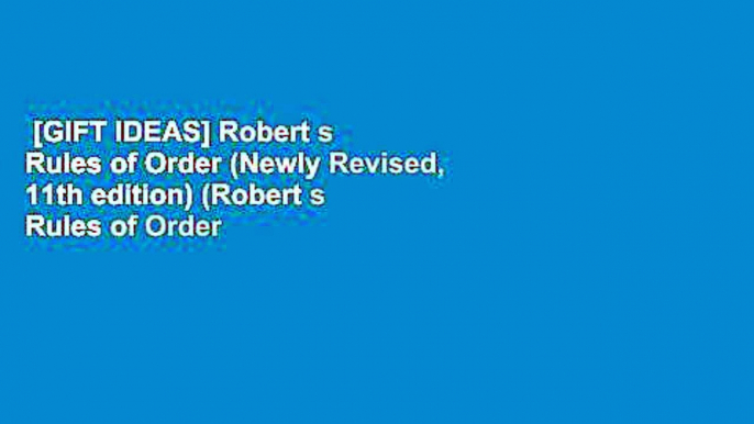 [GIFT IDEAS] Robert s Rules of Order (Newly Revised, 11th edition) (Robert s Rules of Order