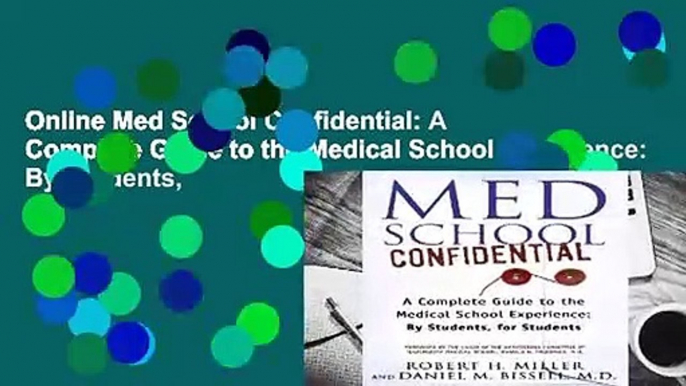 Online Med School Confidential: A Complete Guide to the Medical School Experience: By Students,