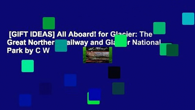 [GIFT IDEAS] All Aboard! for Glacier: The Great Northern Railway and Glacier National Park by C W