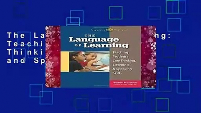 The Language of Learning: Teaching Students Core Thinking, Listening, and Speaking Skills