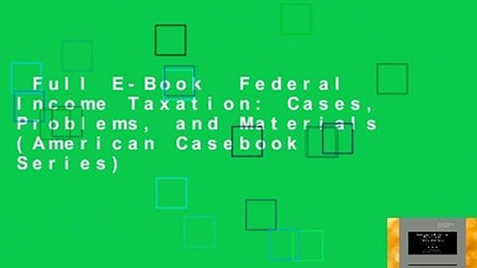 Full E-Book  Federal Income Taxation: Cases, Problems, and Materials (American Casebook Series)