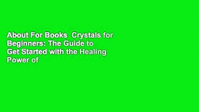 About For Books  Crystals for Beginners: The Guide to Get Started with the Healing Power of