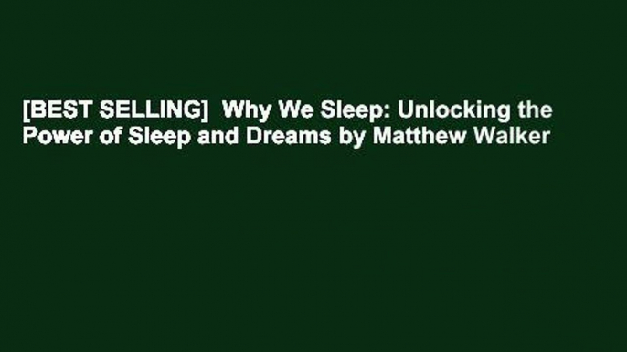 [BEST SELLING]  Why We Sleep: Unlocking the Power of Sleep and Dreams by Matthew Walker