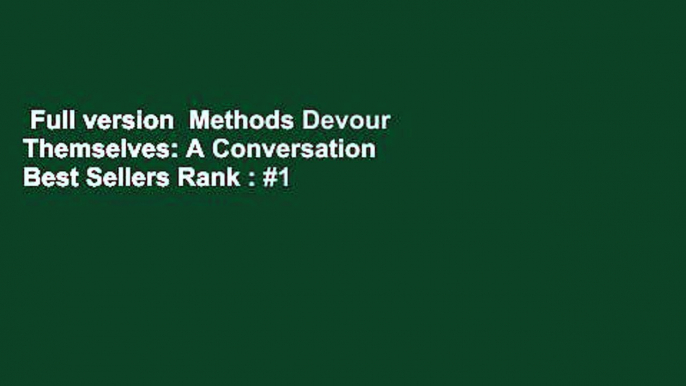 Full version  Methods Devour Themselves: A Conversation  Best Sellers Rank : #1