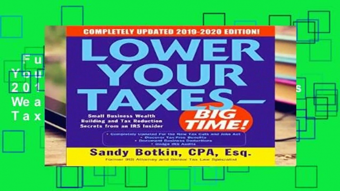 Full E-book  Lower Your Taxes - BIG TIME! 2019-2020:  Small Business Wealth Building and Tax