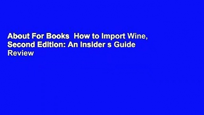 About For Books  How to Import Wine, Second Edition: An Insider s Guide  Review