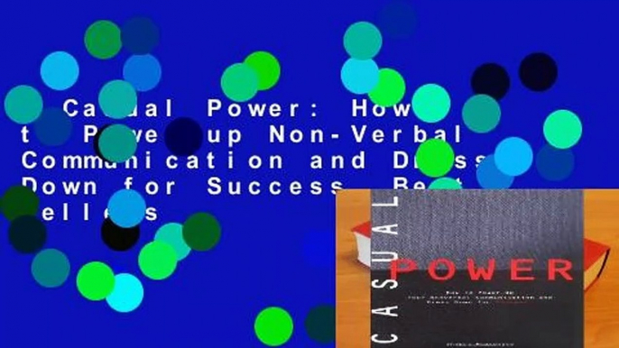 Casual Power: How to Power up Non-Verbal Communication and Dress Down for Success  Best Sellers