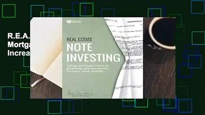 R.E.A.D Real Estate Note Investing: Using Mortgage Notes to Passively and Massively Increase Your