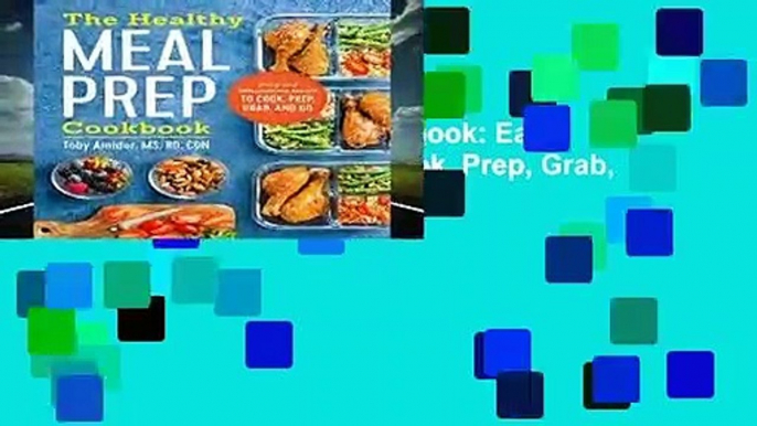 The Healthy Meal Prep Cookbook: Easy and Wholesome Meals to Cook, Prep, Grab, and Go