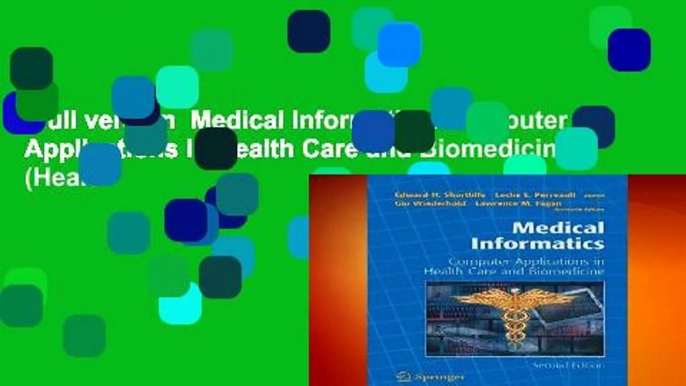 Full version  Medical Informatics: Computer Applications in Health Care and Biomedicine (Health