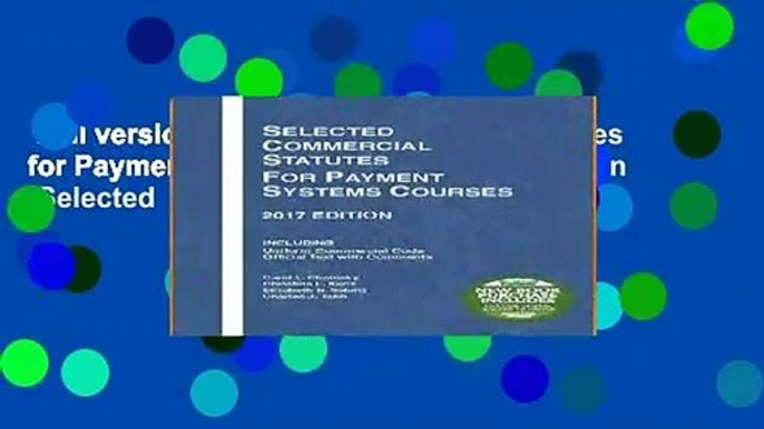 Full version  Selected Commercial Statutes for Payment Systems Courses, 2017 Edition (Selected