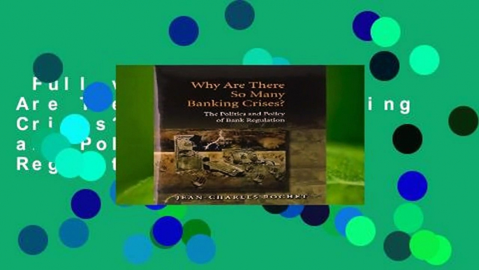 Full version  Why Are There So Many Banking Crises?: The Politics and Policy of Bank Regulation