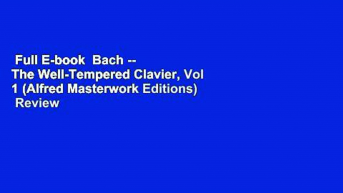 Full E-book  Bach -- The Well-Tempered Clavier, Vol 1 (Alfred Masterwork Editions)  Review