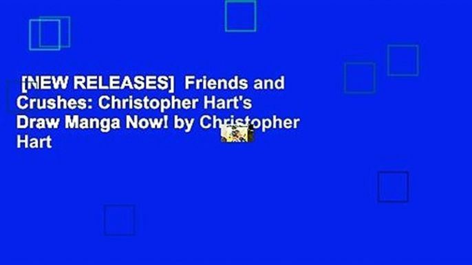 [NEW RELEASES]  Friends and Crushes: Christopher Hart's Draw Manga Now! by Christopher Hart