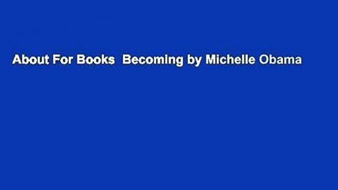 About For Books  Becoming by Michelle Obama