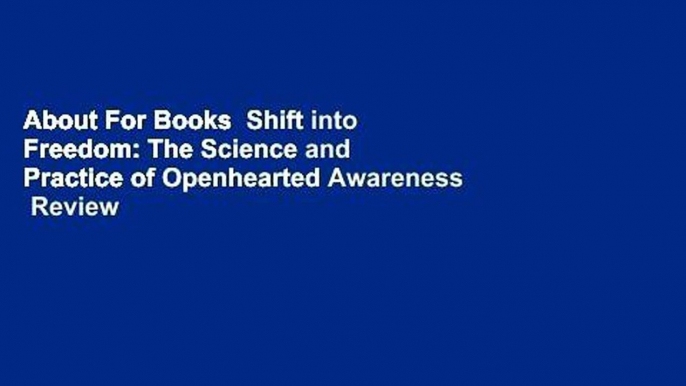 About For Books  Shift into Freedom: The Science and Practice of Openhearted Awareness  Review