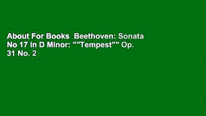 About For Books  Beethoven: Sonata No 17 in D Minor: ""Tempest"" Op. 31 No. 2 (Alfred Masterwork