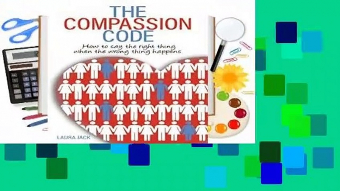 [Read] The Compassion Code: How To Say the Right Thing When the Wrong Thing Happens  For Kindle