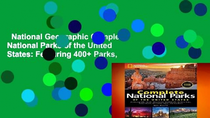 National Geographic Complete National Parks of the United States: Featuring 400+ Parks,