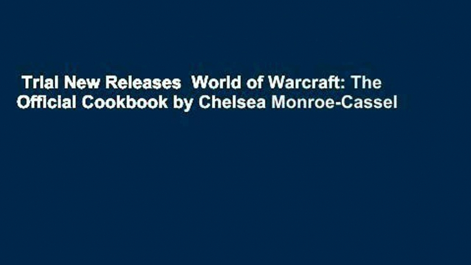 Trial New Releases  World of Warcraft: The Official Cookbook by Chelsea Monroe-Cassel