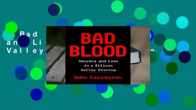 Bad Blood: Secrets and Lies in a Silicon Valley Startup Complete