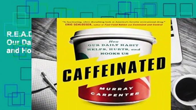 R.E.A.D Caffeinated: How Our Daily Habit Helps, Hurts, and Hooks Us D.O.W.N.L.O.A.D