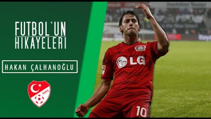 Hakan Çalhanoğlu'nun Hikayesi | Futbolun Hikayeleri