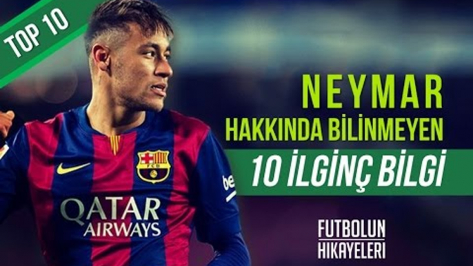 Neymar Hakkında Bilinmeyen 10 İlginç Bilgi | Futbolun Hikayeleri | #Top10