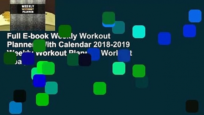 Full E-book Weekly Workout Planner: With Calendar 2018-2019 Weekly Workout Planner, Workout Goal,