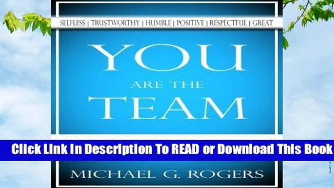 Full version  You Are The Team: 6 Simple Ways Teammates Can Go From Good To Great  For Kindle