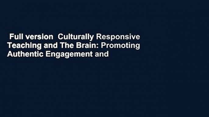 Full version  Culturally Responsive Teaching and The Brain: Promoting Authentic Engagement and