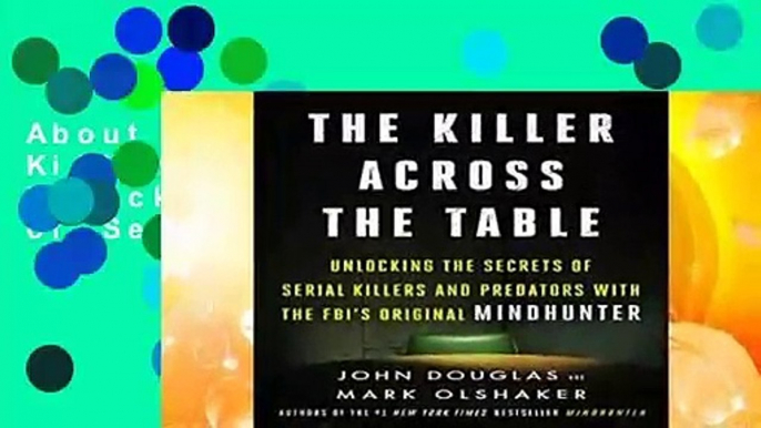 About For Books  The Killer Across the Table: Unlocking the Secrets of Serial Killers and