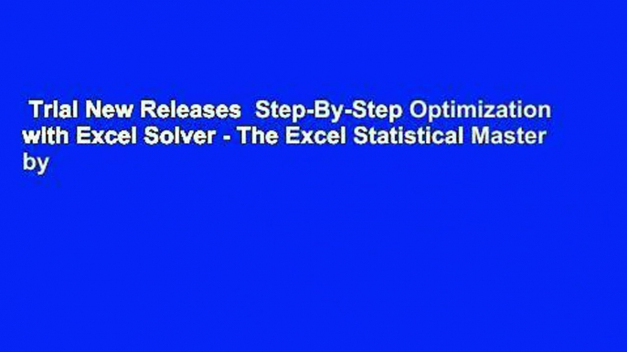 Trial New Releases  Step-By-Step Optimization with Excel Solver - The Excel Statistical Master by