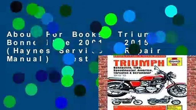 About For Books  Triumph Bonneville 2001 - 2015 (Haynes Service   Repair Manual)  Best Sellers