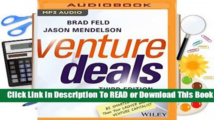 Full version  Venture Deals: Be Smarter Than Your Lawyer and Venture Capitalist Complete