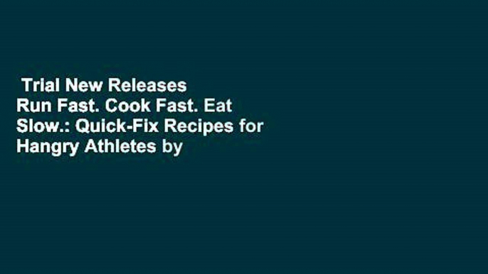 Trial New Releases  Run Fast. Cook Fast. Eat Slow.: Quick-Fix Recipes for Hangry Athletes by