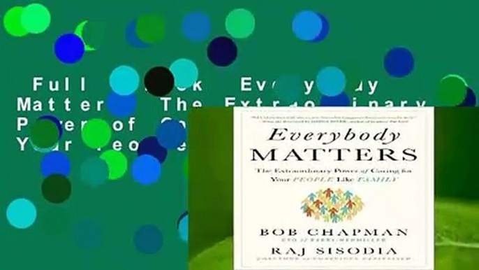 Full E-book  Everybody Matters: The Extraordinary Power of Caring for Your People Like Family