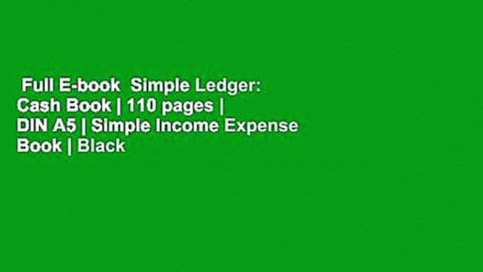 Full E-book  Simple Ledger: Cash Book | 110 pages | DIN A5 | Simple Income Expense Book | Black