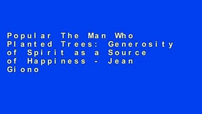 Popular The Man Who Planted Trees: Generosity of Spirit as a Source of Happiness - Jean Giono