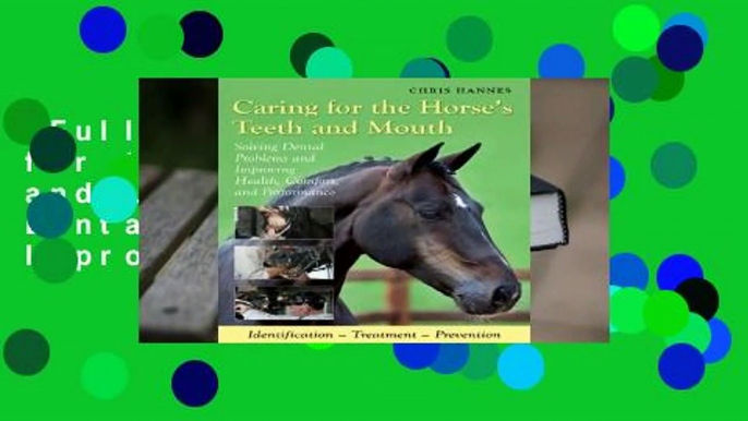 Full version  Caring for the Horse's Teeth and Mouth: Solving Dental Problems and Improving