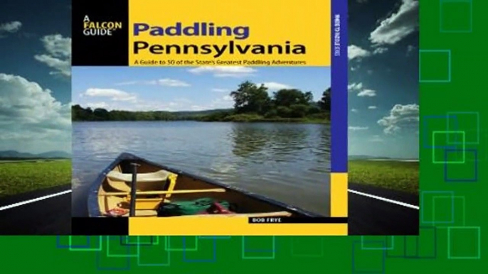 Best product  Paddling Pennsylvania: A Guide to 50 of the State's Greatest Paddling Adventures -