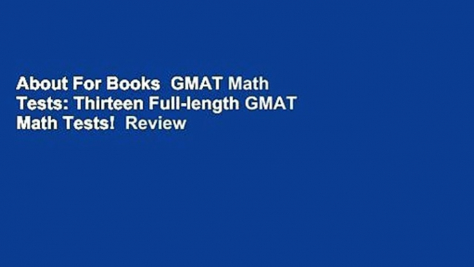 About For Books  GMAT Math Tests: Thirteen Full-length GMAT Math Tests!  Review