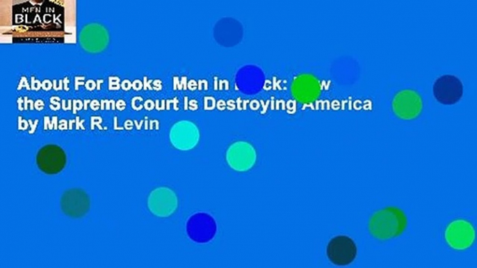 About For Books  Men in Black: How the Supreme Court Is Destroying America by Mark R. Levin