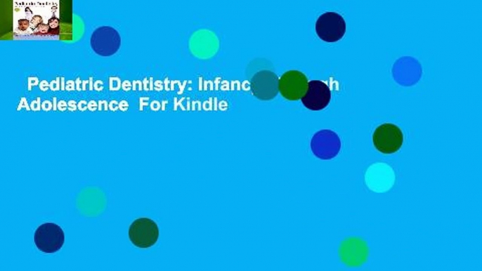 Pediatric Dentistry: Infancy Through Adolescence  For Kindle