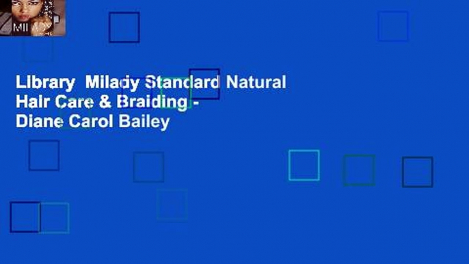 Library  Milady Standard Natural Hair Care & Braiding - Diane Carol Bailey