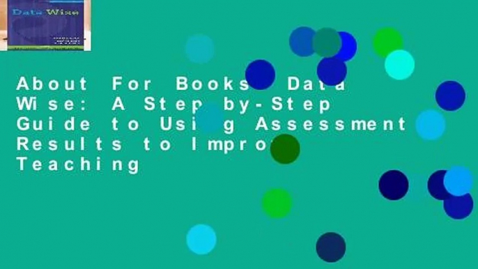 About For Books  Data Wise: A Step-by-Step Guide to Using Assessment Results to Improve Teaching